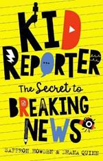 Kid Reporter: The secret to breaking news