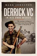 Derrick VC in his own words: The wartime writings of Australia's most famous fighting soldier of World War II