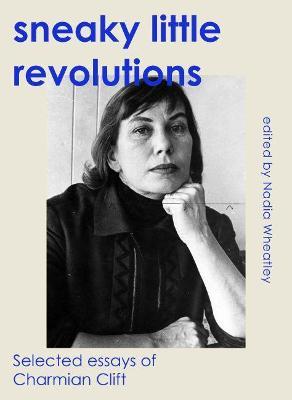 Sneaky Little Revolutions: Selected essays of Charmian Clift - cover