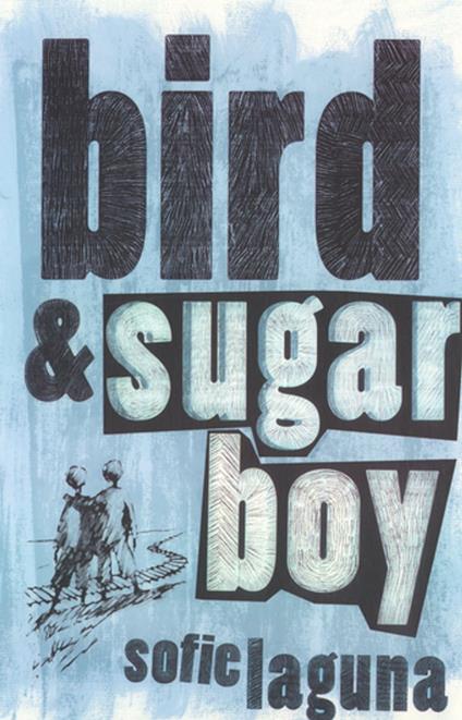 Bird and Sugar Boy - Sofie Laguna - ebook