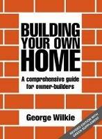 Building Your Own Home: A Comprehensive Guide for Owner-builders