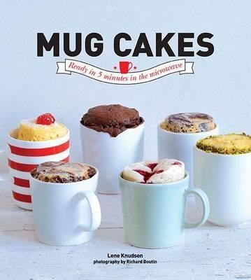 Mug Cakes: Ready in 5 Minutes in the Microwave - Lene Knudsen - cover