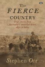 The Fierce Country: True stories from Australia's unsettled heart, 1830 to today