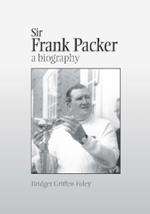 Sir Frank Packer: A Biography