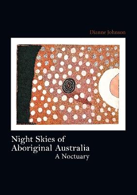 Night Skies of Aboriginal Australia: A Noctuary - Dianne Johnson - cover