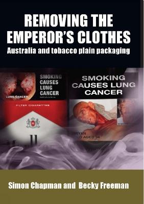 Removing the Emperor's Clothes: Australia and Tobacco Plain Packaging - Simon Chapman,Becky Freeman - cover