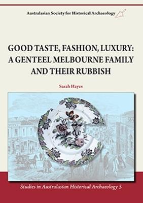 Good Taste, Fashion, Luxury: A Genteel Melbourne Family and Their Rubbish - Sarah Hayes - cover