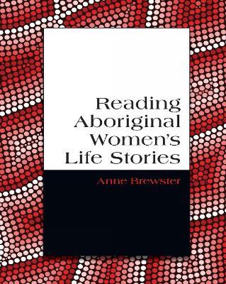 Reading Aboriginal Women's Life Stories - Anne Brewster - cover