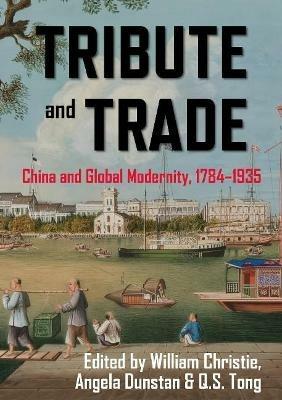 Tribute and Trade: China and Global Modernity, 1784-1935 - cover