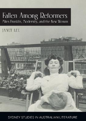 Fallen Among Reformers: Miles Franklin, Modernity and the New Woman - Janet Lee - cover