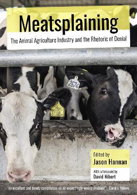 Meatsplaining: The Animal Agriculture Industry and the Rhetoric of Denial - cover