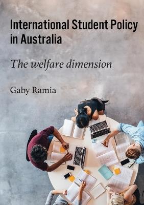 International Student Policy in Australia: The welfare dimension - Gaby Ramia - cover