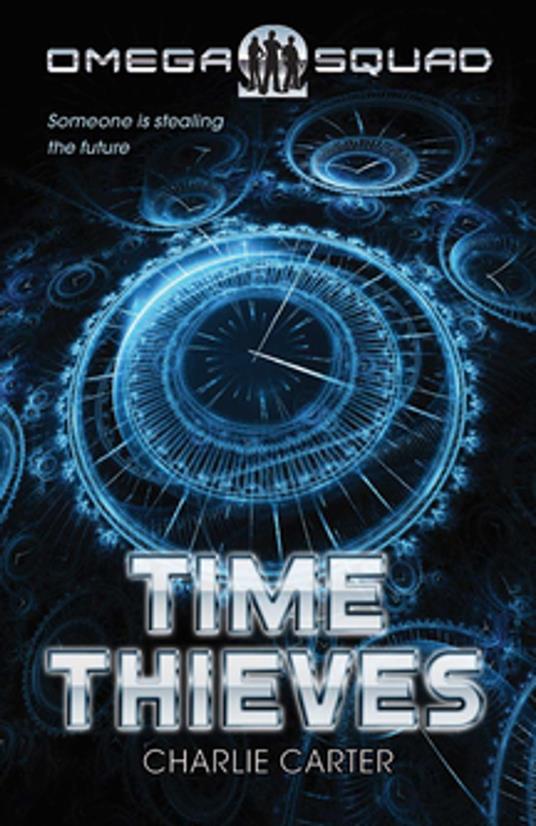 Time Thieves, The: Omega Squad 1 - Charlie Carter - ebook