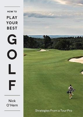 How to Play Your Best Golf: Strategies From a Tour Pro - Nick O'Hern - cover