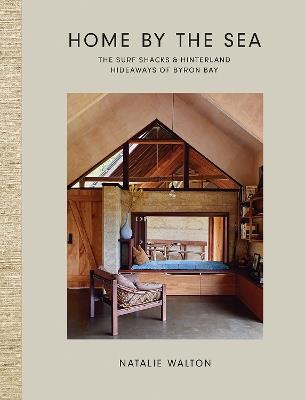 Home by the Sea: The Surf Shacks and Hinterland Hideaways of Byron Bay - Natalie Walton - cover