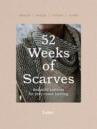 52 Weeks of Scarves: Beautiful Patterns for Year-round Knitting: Shawls.  Wraps. Collars. Cowls. - Laine - Libro in lingua inglese - Hardie Grant  Books - 52 Weeks of| IBS