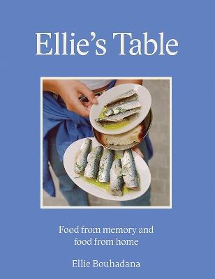 Ellie's Table: Food From Memory and Food From Home - Ellie Bouhadana - cover