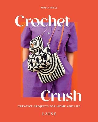 Crochet Crush: Creative Projects for Home and Life - Molla Mills,Laine - cover