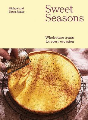 Sweet Seasons: Wholesome Treats For Every Occasion - Michael James,Pippa James - cover