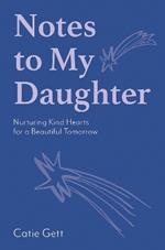 Notes to My Daughter: Nurturing Kind Hearts for a Beautiful Tomorrow