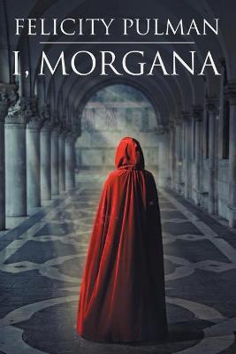 I, Morgana - Felicity Pulman - cover