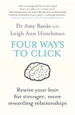 Four Ways to Click: Rewire Your Brain for Stronger, More Rewarding Relationships