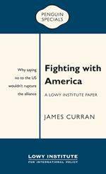 Fighting with America: A Lowy Institute Paper: Penguin Special