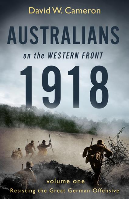 Australians on the Western Front 1918 Volume I