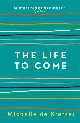 The Life to Come - Michelle de Kretser - cover