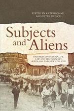 Subjects and Aliens: Histories of Nationality, Law and Belonging in Australia and New Zealand