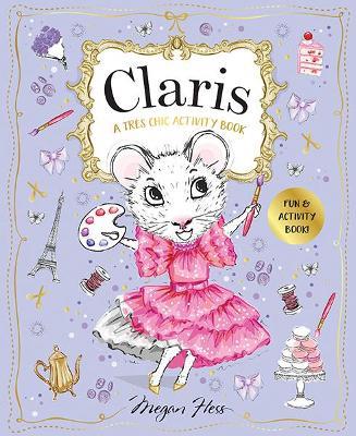 Claris: A Très Chic Activity Book Volume #1: Claris: The Chicest Mouse in Paris - Megan Hess - cover