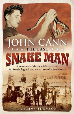 The Last Snake Man: The remarkable true-life story of an Aussie legend and a century of snake shows - John Cann - cover