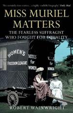 Miss Muriel Matters: The fearless suffragist who fought for equality