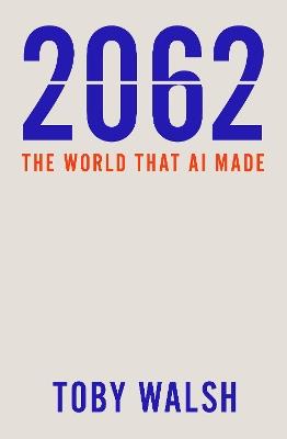 2062: The World that AI Made - Toby Walsh - cover