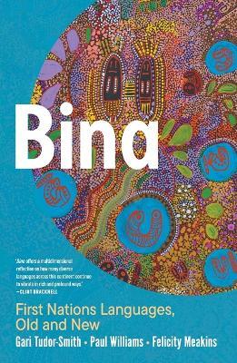 Bina: First Nations Languages, Old and New - Gari Tudor-Smith,Paul Williams,Felicity Meakins - cover