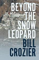 Beyond the Snow Leopard: Travels through the Himalayas, Buddhism, mountaineering and possible paths to enlightenment