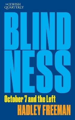 Blindness: October 7 and the Left: Jewish Quarterly 256 - Hadley Freeman - cover