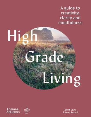 High Grade Living: A guide to creativity, clarity and mindfulness - Jacqui Lewis,Arran Russell - cover