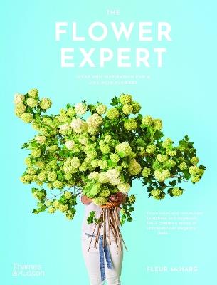 The Flower Expert: Ideas and inspiration for a life with flowers - Fleur McHarg - cover