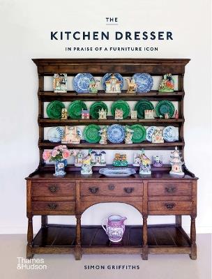 The Kitchen Dresser: In Praise of a Furniture Icon - Simon Griffiths - cover