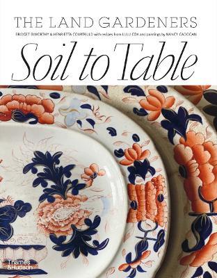 Soil to Table: Recipes for Healthy Soil and Food - Bridget Elworthy,Henrietta Courtauld - cover