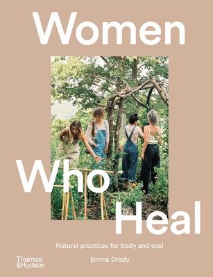 Women Who Heal: Natural Practices for Body and Soul - Emma Drady - cover