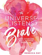 The Universe Listens To Brave