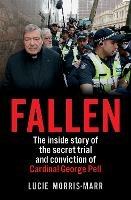 Fallen: The inside story of the secret trial and conviction of Cardinal George Pell