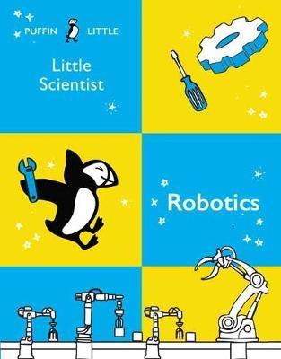 Puffin Little Scientist: Robotics - Penguin Random House Australia - cover