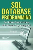 SQL Database Programming: The Ultimate Guide to Learning SQL Database Programming Fast! - Tim Warren - cover