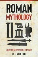 Roman Mythology: A Guide to Roman History, Gods, and Mythology