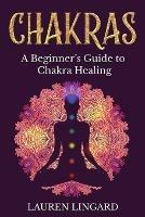 Chakras: A Beginner's Guide to Chakra Healing