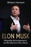 Elon Musk: Biografia del empresario multimillonario Elon Musk