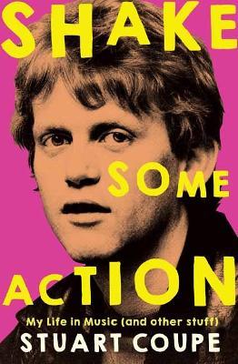 Shake Some Action: My life in music (and other stuff) - Stuart Coupe - cover